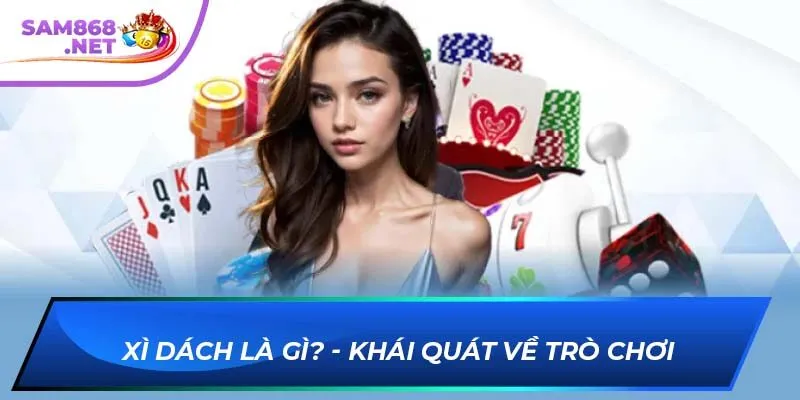 Xì dách là gì? - Khái quát về trò chơi