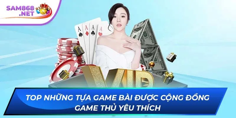 Top những tựa game bài được cộng đồng game thủ yêu thích