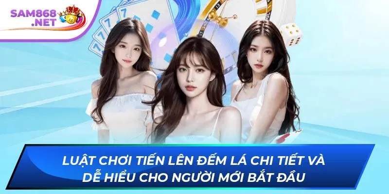 Luật chơi Tiến Lên Đếm Lá chi tiết và dễ hiểu cho người mới bắt đầu