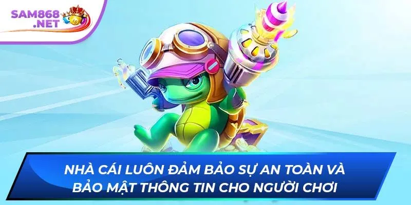 Nhà cái luôn đảm bảo sự an toàn và bảo mật thông tin cho người chơi