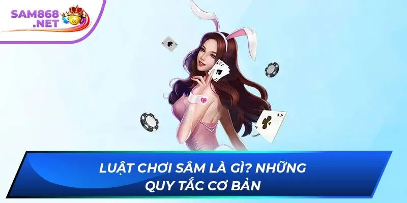 Luật chơi Sâm là gì? Những quy tắc cơ bản