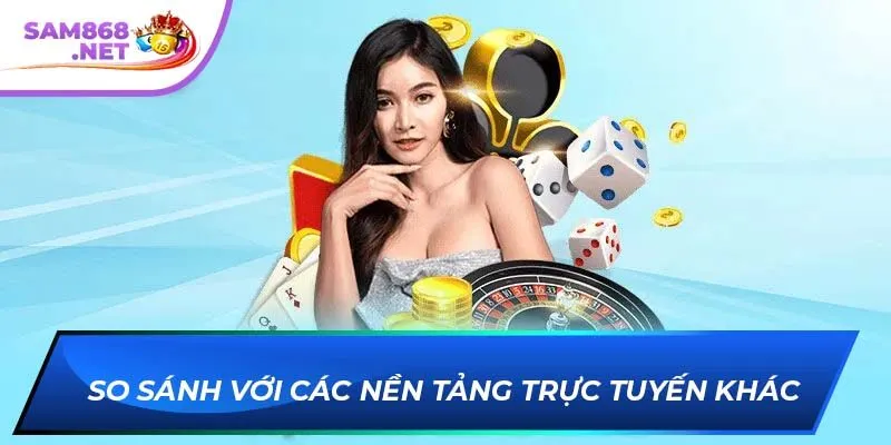 So sánh với các nền tảng trực tuyến khác