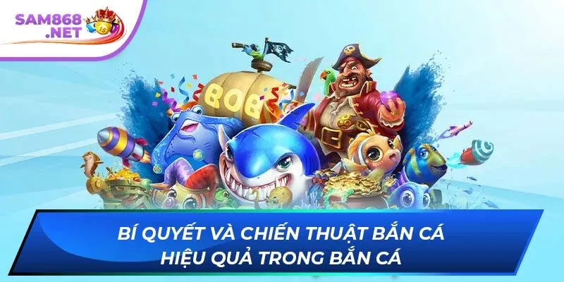 Bí quyết và chiến thuật bắn cá hiệu quả trong Bắn Cá