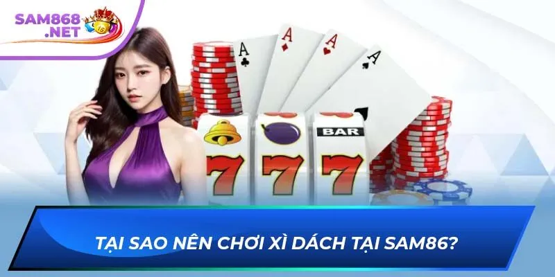Tại sao nên chơi xì dách tại SAM86?
