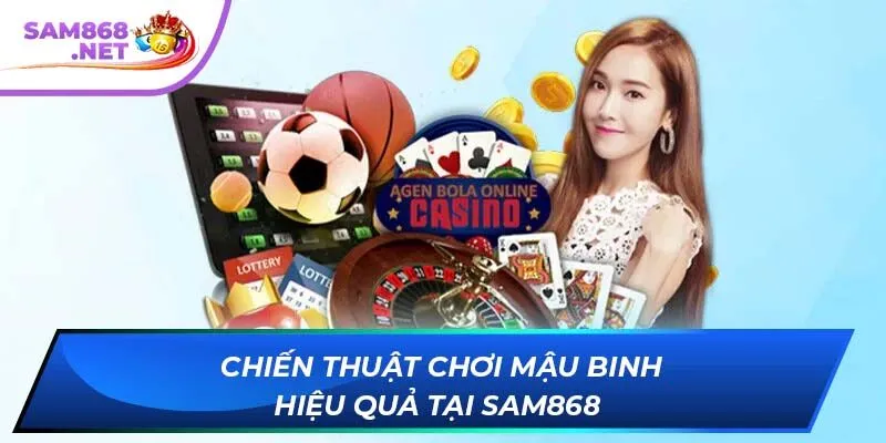 Chiến thuật chơi Mậu Binh hiệu quả tại SAM868