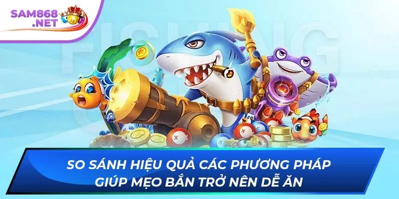 So sánh hiệu quả các phương pháp giúp mẹo bắn trở nên dễ ăn