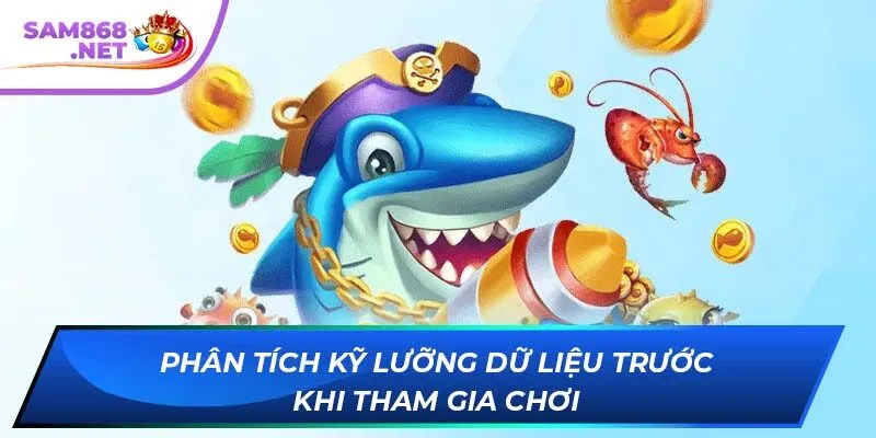 Phân tích kỹ lưỡng dữ liệu trước khi tham gia chơi