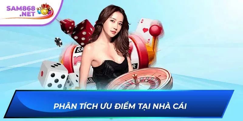 Phân tích ưu điểm tại nhà cái 