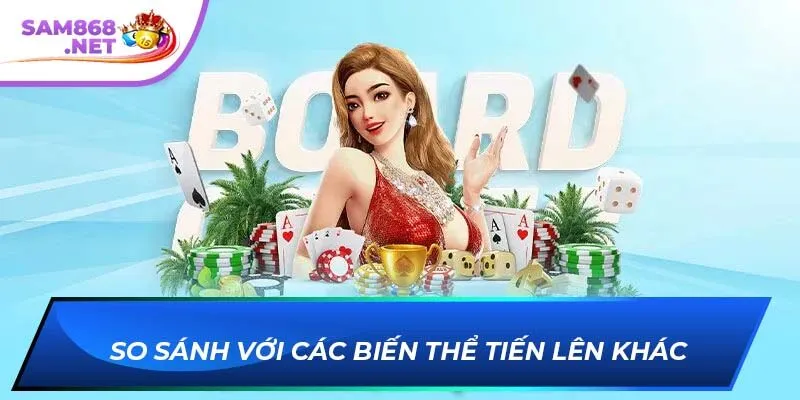 So sánh với các biến thể Tiến Lên khác