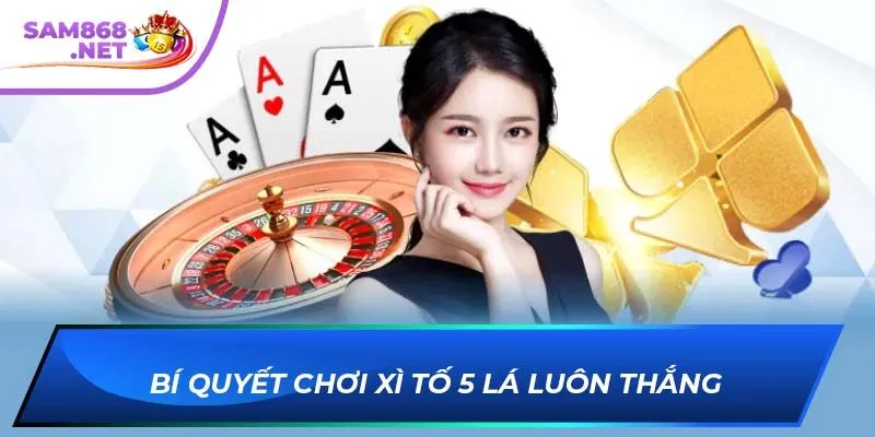 Bí quyết chơi xì tố 5 lá luôn thắng